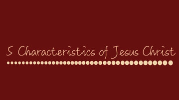 5 Characteristics of Jesus Christ - Love with Jessica